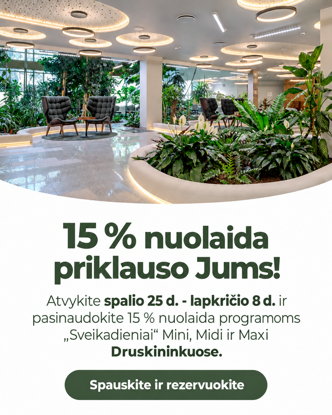 15 % nuolaida programoms „Sveikadieniai“ Mini, Midi ir Maxi Druskininkuose, atvykstant spalio 25 d. - lapkričio 8 d. Spauskite ir rezervuokite.